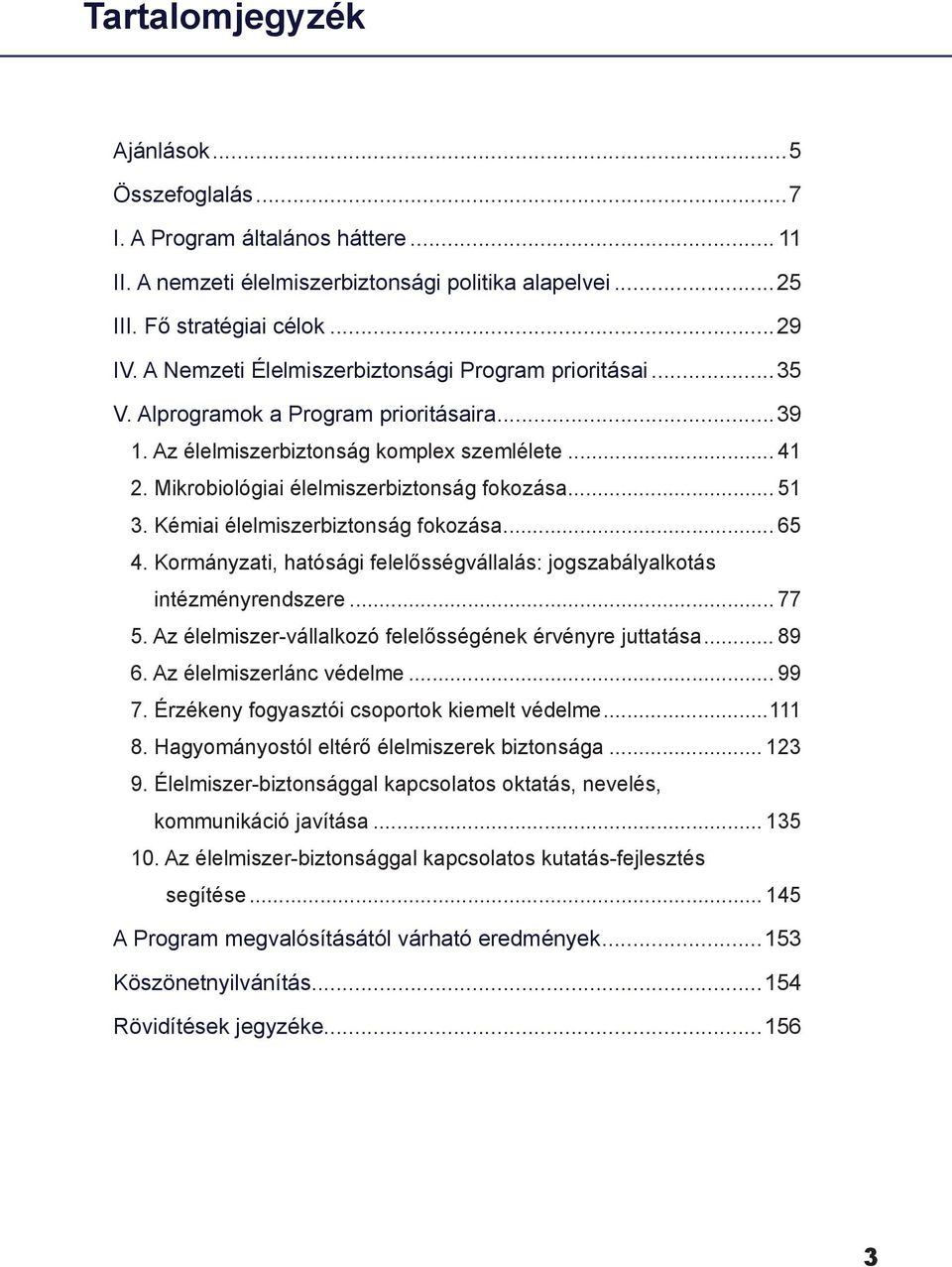 .. 51 3. Kémiai élelmiszerbiztonság fokozása... 65 4. Kormányzati, hatósági felelősségvállalás: jogszabályalkotás intézményrendszere... 77 5.