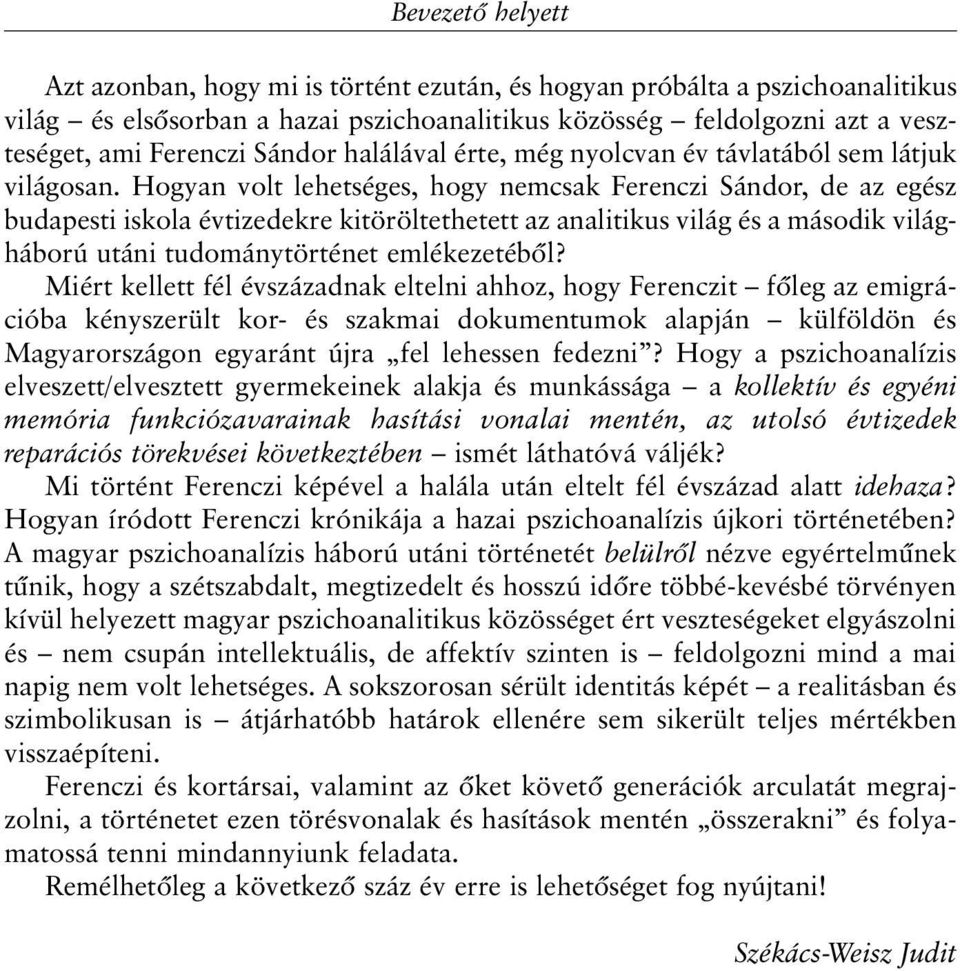 Hogyan volt lehetséges, hogy nemcsak Ferenczi Sándor, de az egész budapesti iskola évtizedekre kitöröltethetett az analitikus világ és a második világháború utáni tudománytörténet emlékezetébõl?