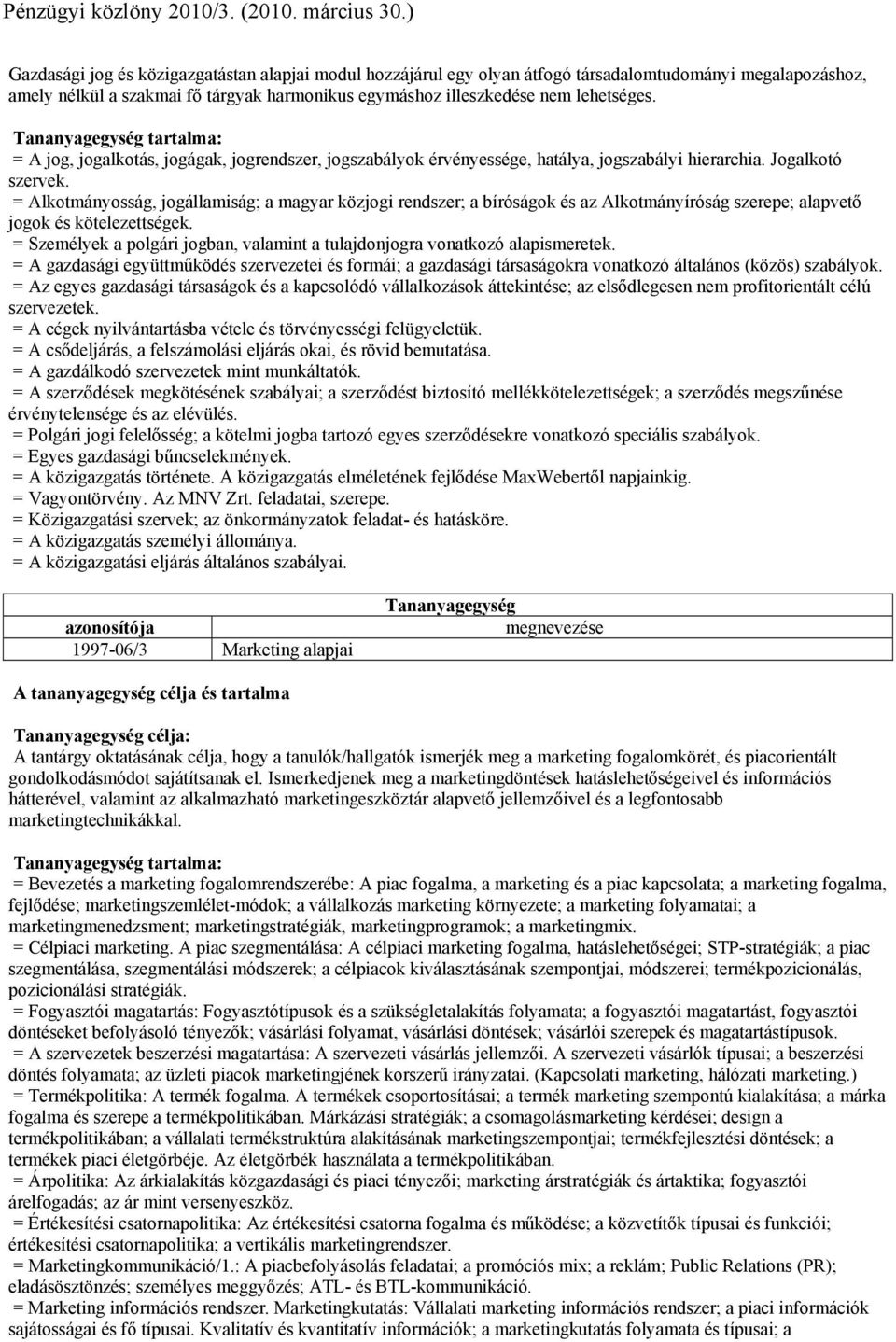 = Alkotmányosság, jogállamiság; a magyar közjogi rendszer; a bíróságok és az Alkotmányíróság szerepe; alapvető jogok és kötelezettségek.