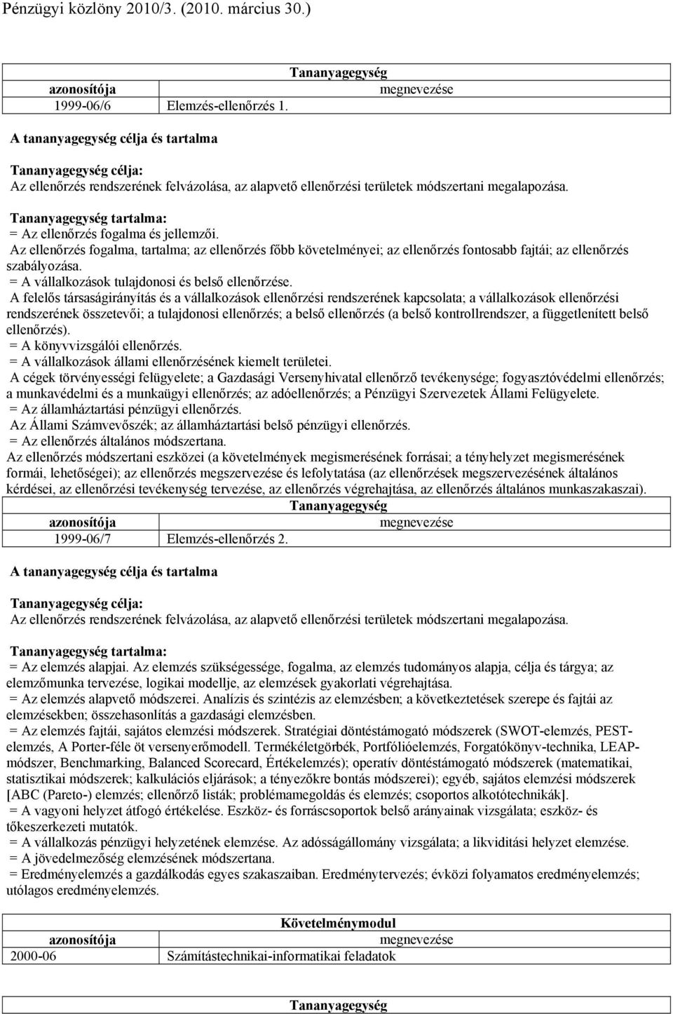 A felelős társaságirányítás és a vállalkozások ellenőrzési rendszerének kapcsolata; a vállalkozások ellenőrzési rendszerének összetevői; a tulajdonosi ellenőrzés; a belső ellenőrzés (a belső