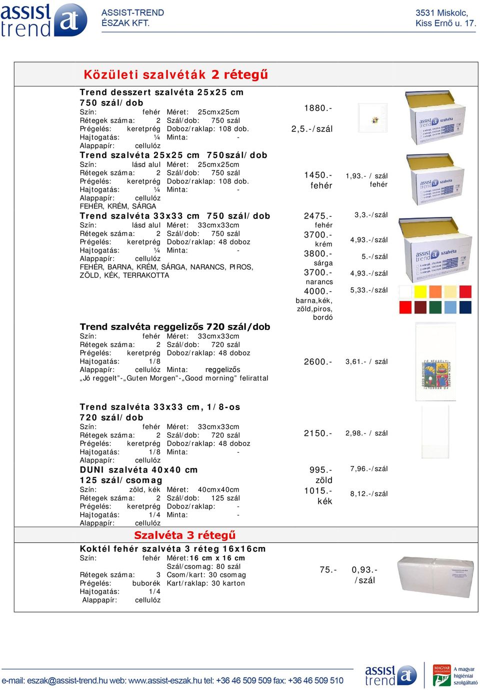 ¼ Minta: - FEHÉR, KRÉM, SÁRGA Trend szalvéta 33x33 cm 750 szál/dob lásd alul Méret: 33cmx33cm Rétegek száma: 2 Szál/dob: 750 szál Prégelés: keretprég Doboz/raklap: 48 doboz ¼ Minta: - FEHÉR, BARNA,