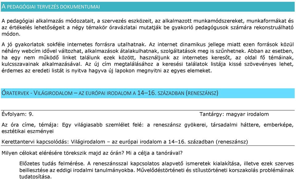 Az internet dinamikus jellege miatt ezen források közül néhány webcím idővel változhat, alkalmazások átalakulhatnak, szolgáltatások meg is szűnhetnek.