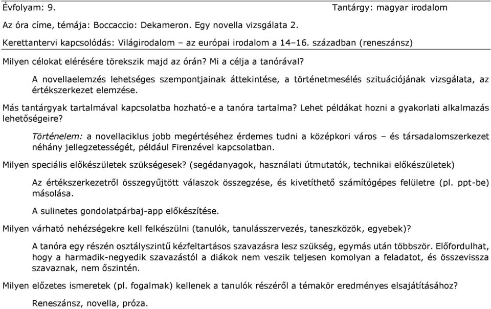 A novellaelemzés lehetséges szempontjainak áttekintése, a történetmesélés szituációjának vizsgálata, az értékszerkezet elemzése. Más tantárgyak tartalmával kapcsolatba hozható-e a tanóra tartalma?