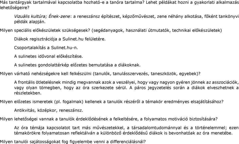 (segédanyagok, használati útmutatók, technikai előkészületek) Diákok regisztrációja a Sulinet.hu felületére. Csoportalakítás a Sulinet.hu-n. A sulinetes idővonal előkészítése.