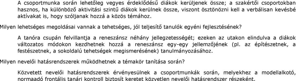 A tanóra csupán felvillantja a reneszánsz néhány jellegzetességét; ezeken az utakon elindulva a diákok változatos módokon kezdhetnek hozzá a reneszánsz egy-egy jellemzőjének (pl.