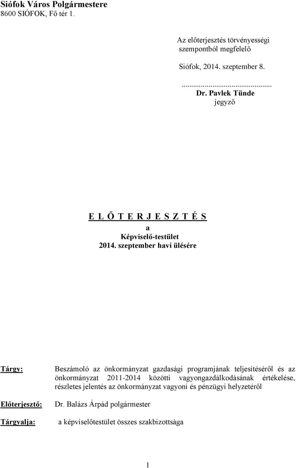 szeptember havi ülésére Tárgy: Előterjesztő: Tárgyalja: Beszámoló az önkormányzat gazdasági programjának teljesítéséről és az