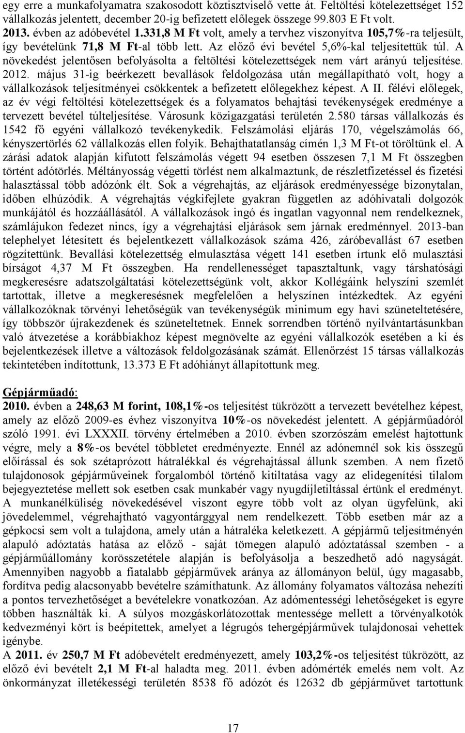 A növekedést jelentősen befolyásolta a feltöltési kötelezettségek nem várt arányú teljesítése. 2012.