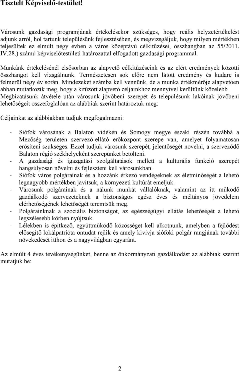 elmúlt négy évben a város középtávú célkitűzései, összhangban az 55/2011. IV.28.) számú képviselőtestületi határozattal elfogadott gazdasági programmal.