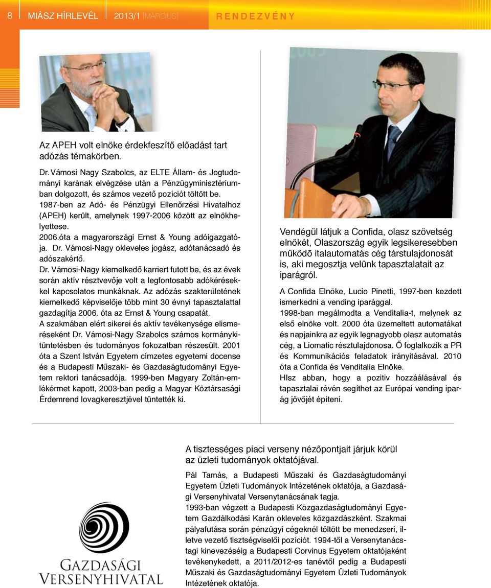 1987-ben az Adó- és Pénzügyi Ellenőrzési Hivatalhoz (APEH) került, amelynek 1997-2006 között az elnökhelyettese. 2006.óta a magyarországi Ernst & Young adóigazgatója. Dr.