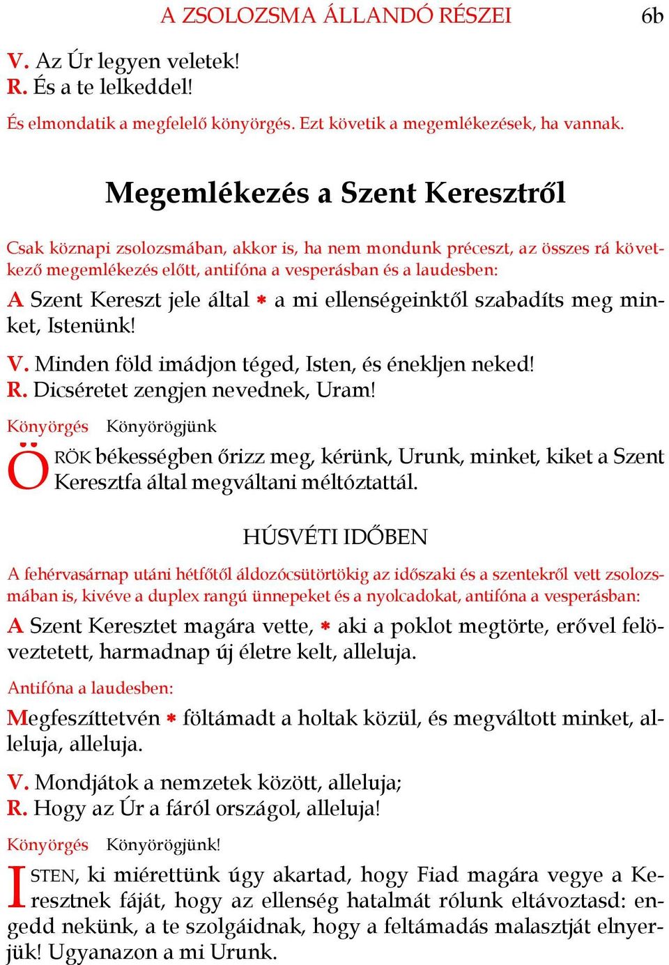 által a mi ellenségeinktől szabadíts meg minket, Istenünk! V. Minden föld imádjon téged, Isten, és énekljen neked! R. Dicséretet zengjen nevednek, Uram!