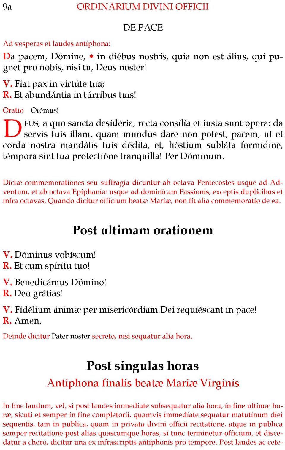 D EUS, a quo sancta desidéria, recta consília et iusta sunt ópera: da servis tuis illam, quam mundus dare non potest, pacem, ut et corda nostra mandátis tuis dédita, et, hóstium subláta formídine,