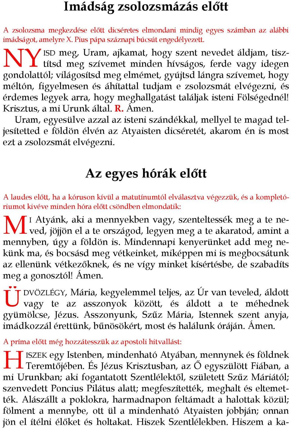 és áhítattal tudjam e zsolozsmát elvégezni, és érdemes legyek arra, hogy meghallgatást találjak isteni Fölségednél! Krisztus, a mi Urunk által. R. Ámen.