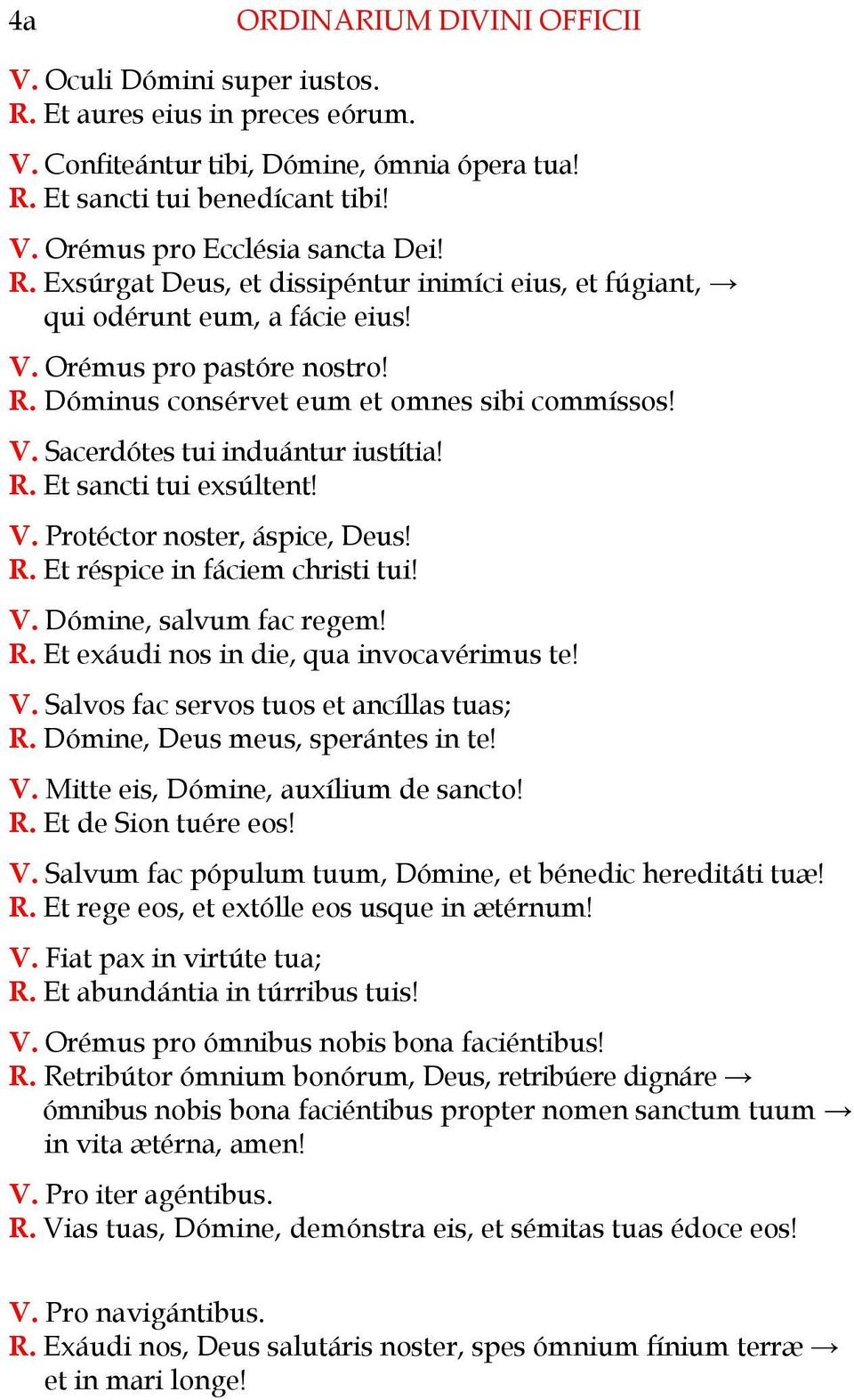 R. Et sancti tui exsúltent! V. Protéctor noster, áspice, Deus! R. Et réspice in fáciem christi tui! V. Dómine, salvum fac regem! R. Et exáudi nos in die, qua invocavérimus te! V. Salvos fac servos tuos et ancíllas tuas; R.