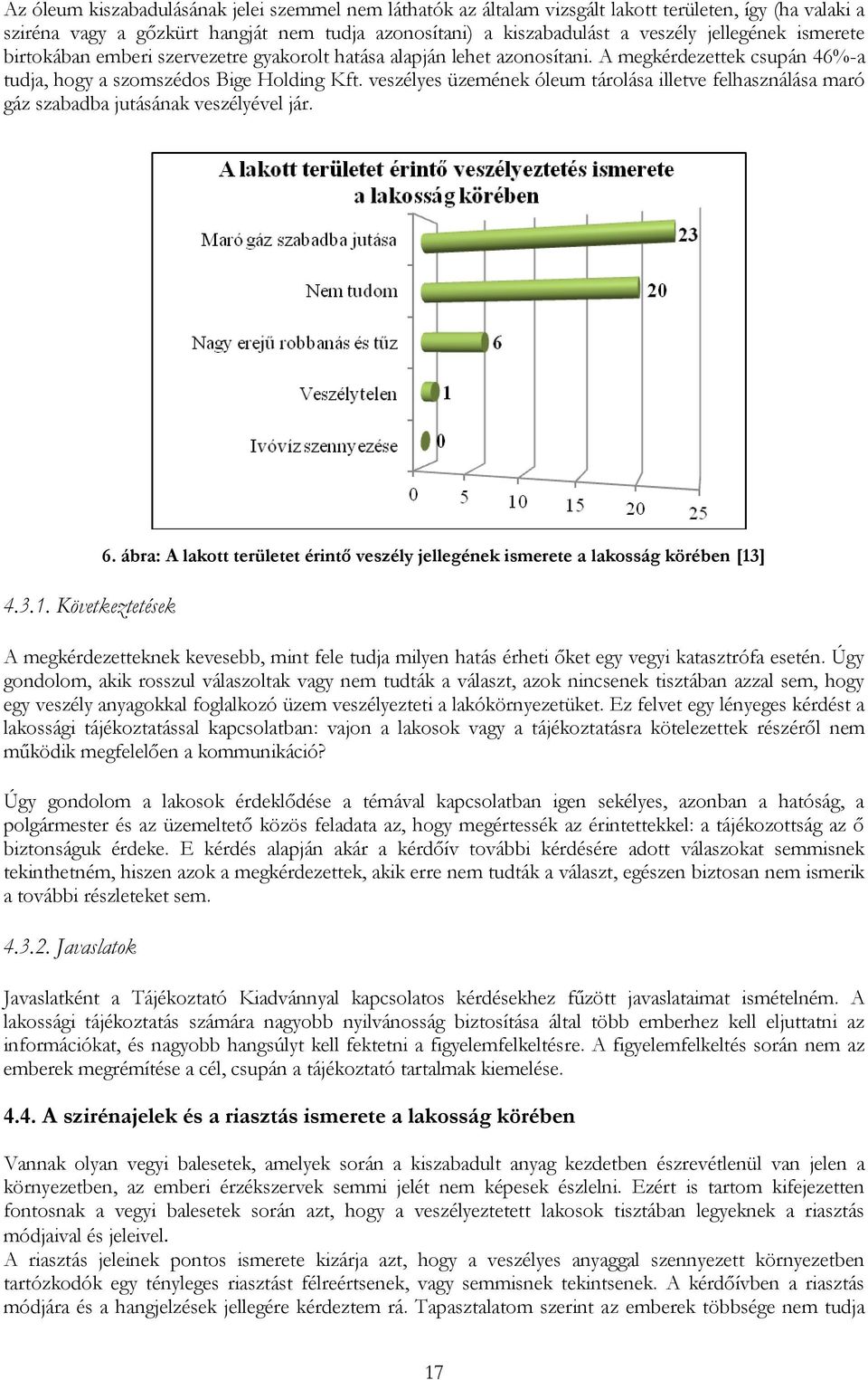 veszélyes üzemének óleum tárolása illetve felhasználása maró gáz szabadba jutásának veszélyével jár. 4.3.1. Következtetések 6.