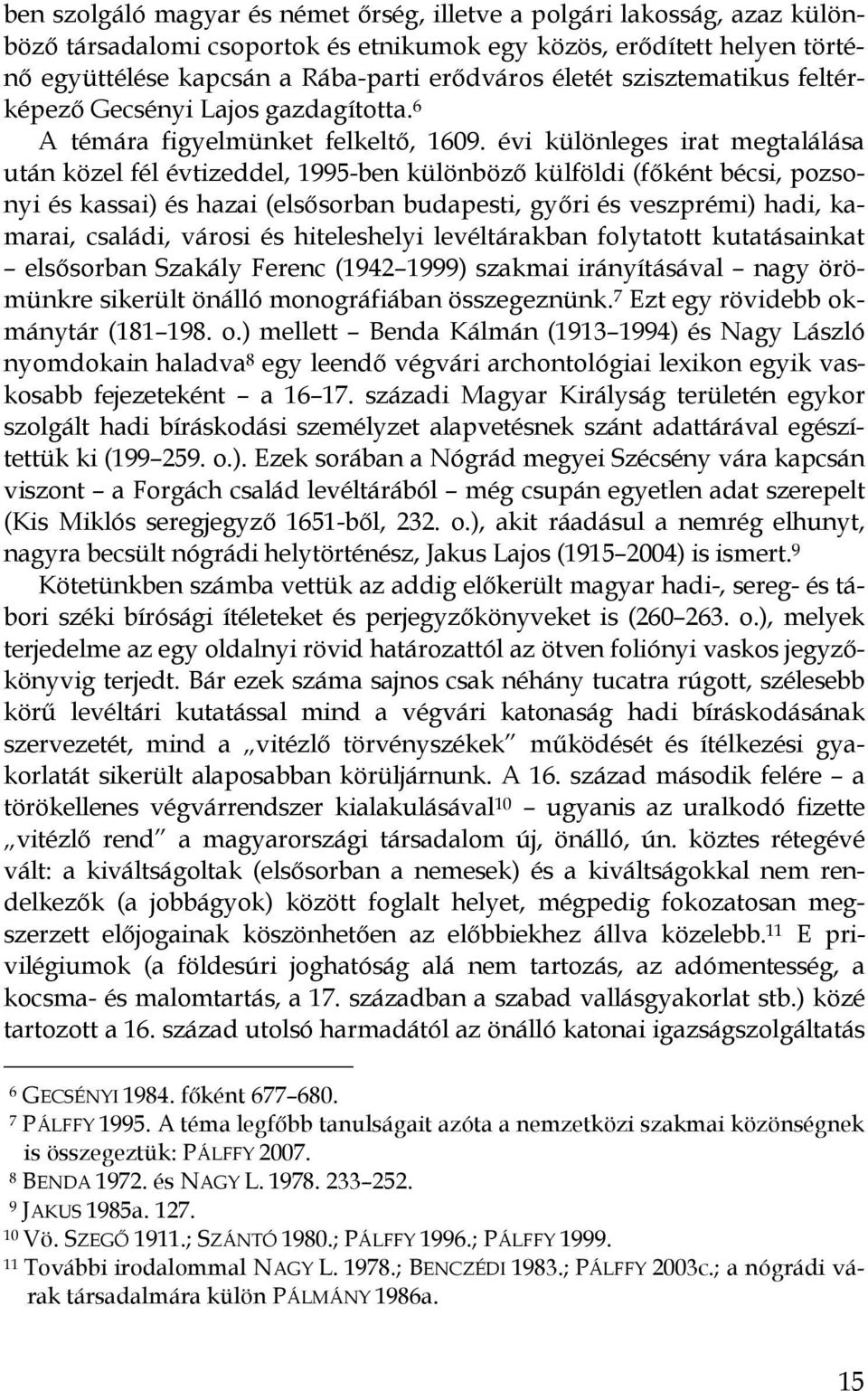 évi különleges irat megtalálása után közel fél évtizeddel, 1995Iben különbözı külföldi (fıként bécsi, pozsoi nyi és kassai) és hazai (elsısorban budapesti, gyıri és veszprémi) hadi, kai marai,