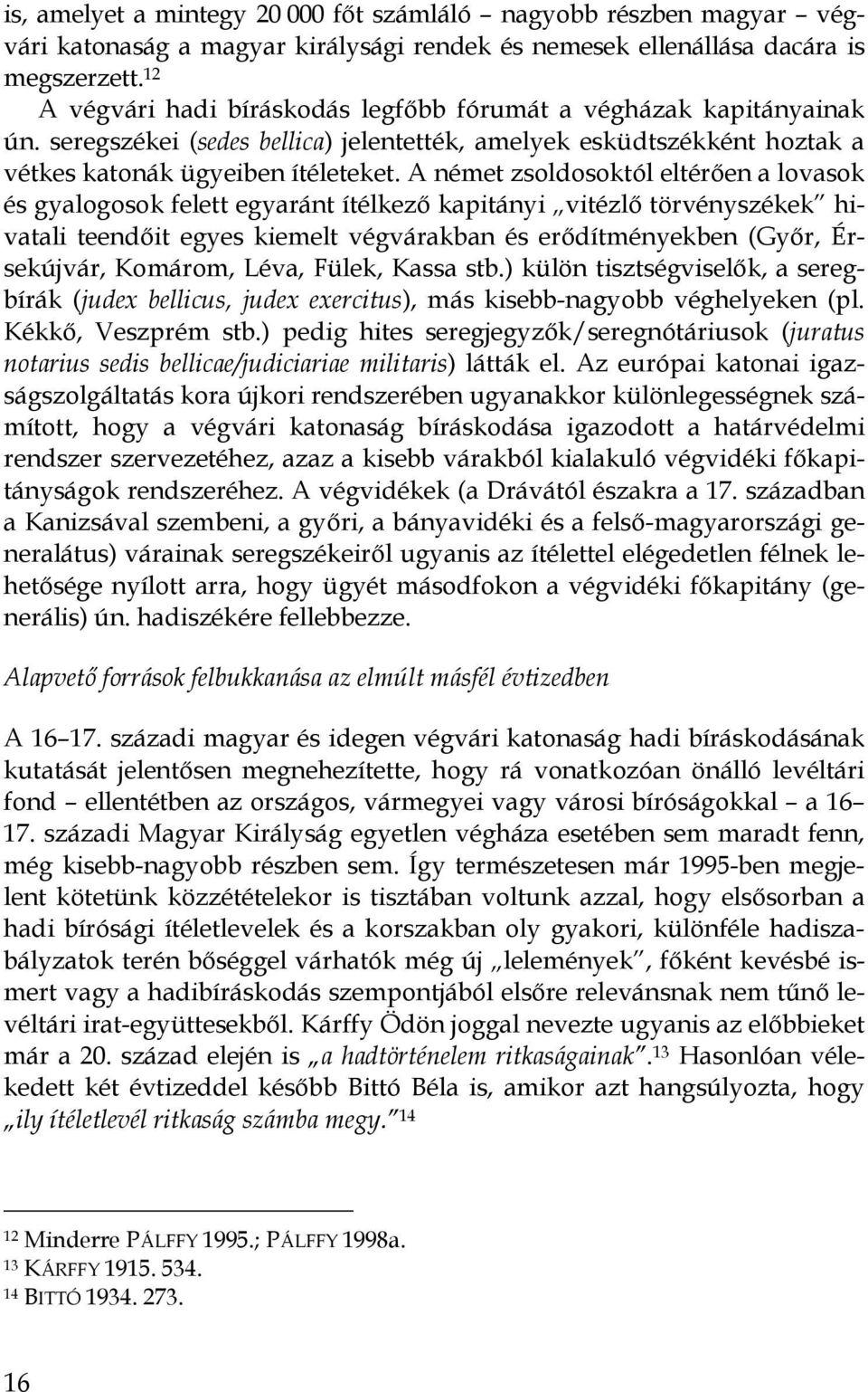 A német zsoldosoktól eltérıen a lovasok és gyalogosok felett egyaránt ítélkezı kapitányi vitézlı törvényszékek hii vatali teendıit egyes kiemelt végvárakban és erıdítményekben (Gyır, ÉrI sekújvár,