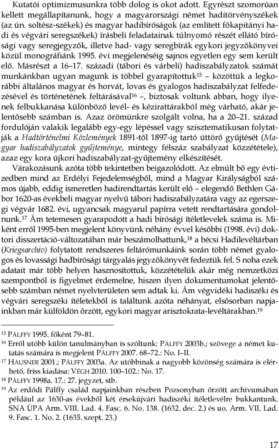 egykori jegyzıkönyvei közül monográfiánk 1995. évi megjelenéséig sajnos egyetlen egy sem került elı. Másrészt a 16 17.