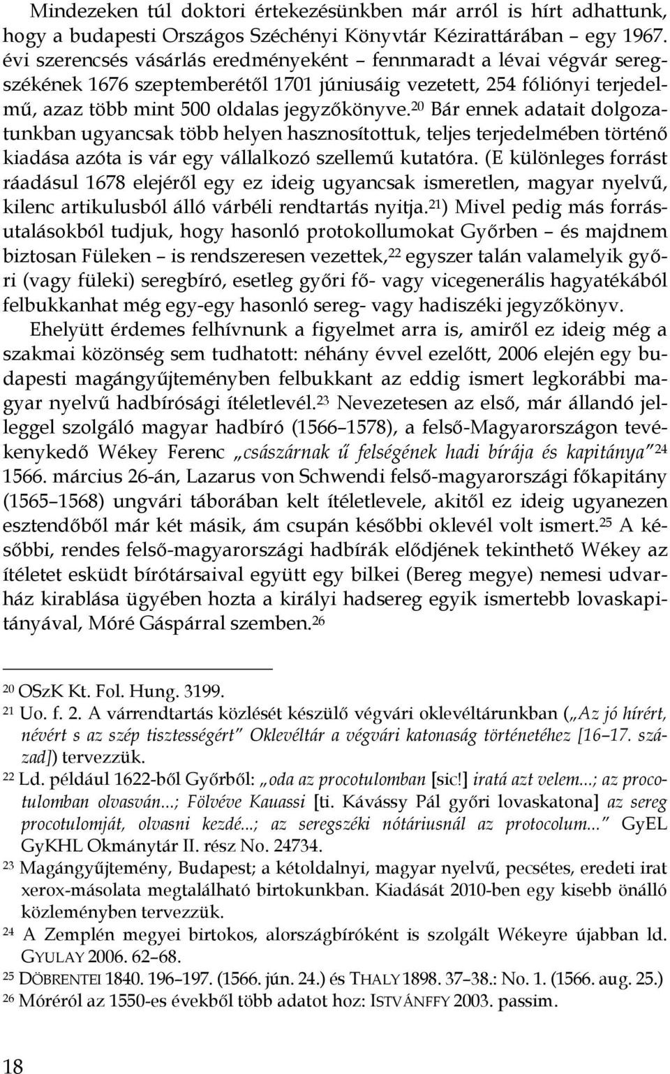 20 Bár ennek adatait dolgozai tunkban ugyancsak több helyen hasznosítottuk, teljes terjedelmében történı kiadása azóta is vár egy vállalkozó szellemő kutatóra.