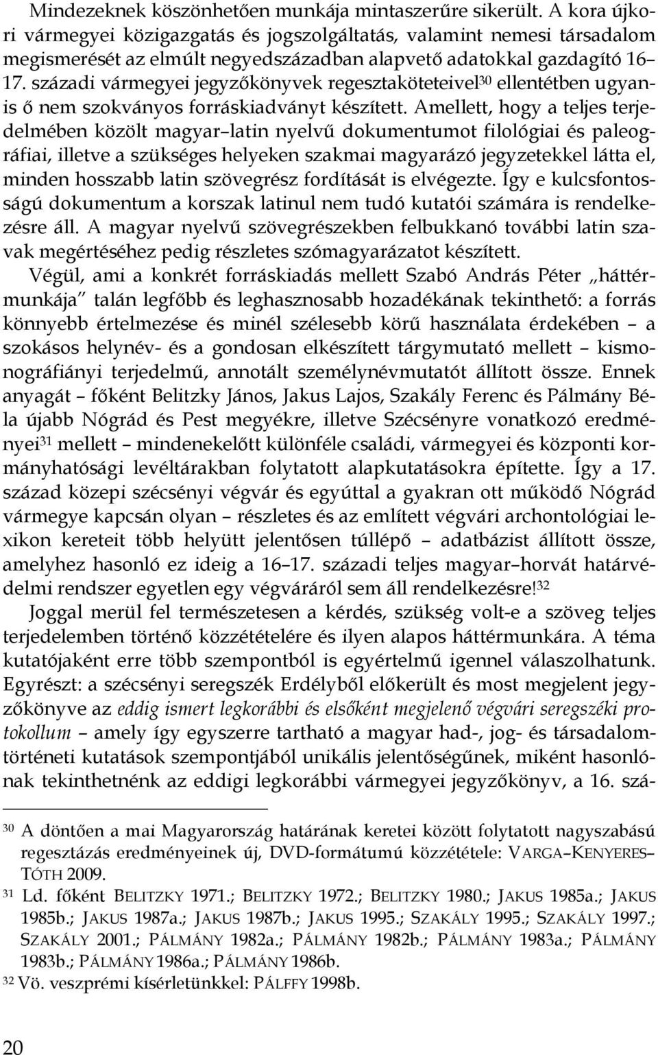 századi vármegyei jegyzıkönyvek regesztaköteteivel 30 ellentétben ugyani is ı nem szokványos forráskiadványt készített.