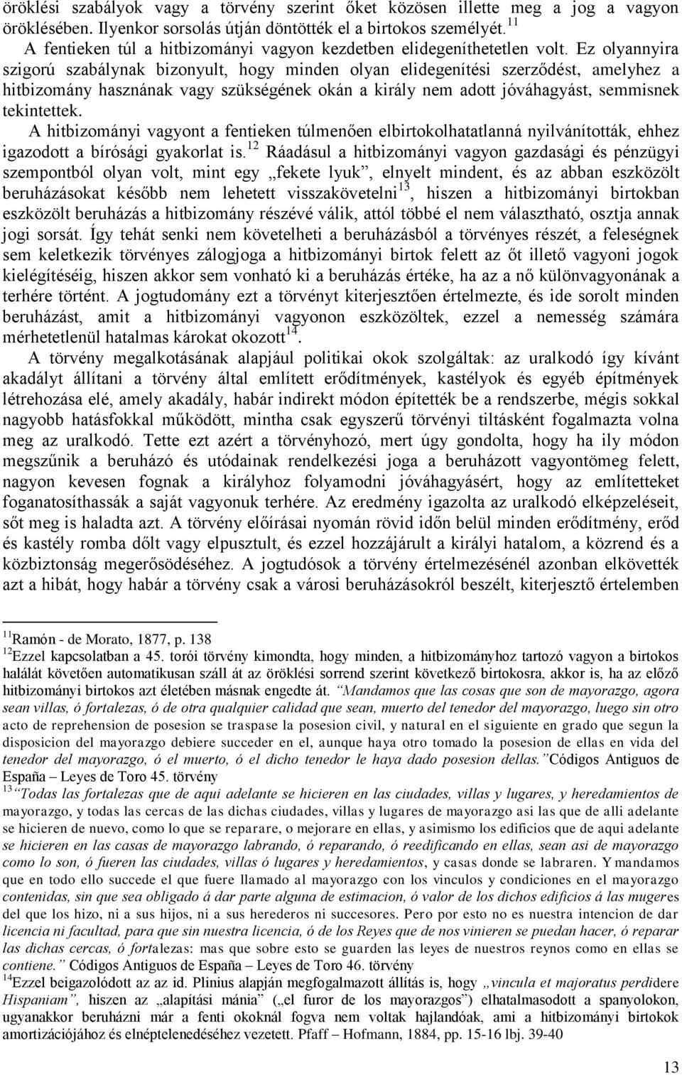 Ez olyannyira szigorú szabálynak bizonyult, hogy minden olyan elidegenítési szerződést, amelyhez a hitbizomány hasznának vagy szükségének okán a király nem adott jóváhagyást, semmisnek tekintettek.