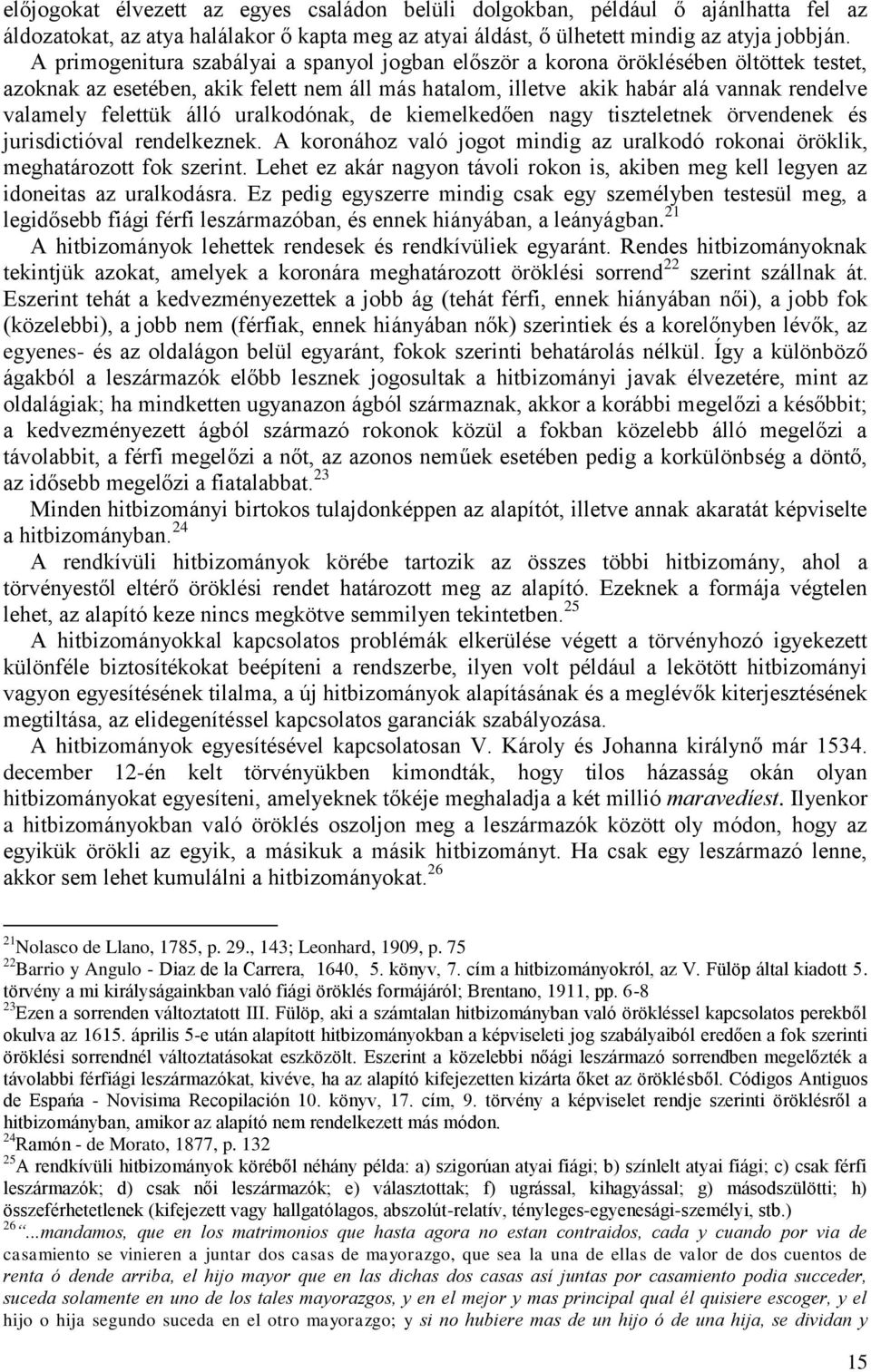 álló uralkodónak, de kiemelkedően nagy tiszteletnek örvendenek és jurisdictióval rendelkeznek. A koronához való jogot mindig az uralkodó rokonai öröklik, meghatározott fok szerint.