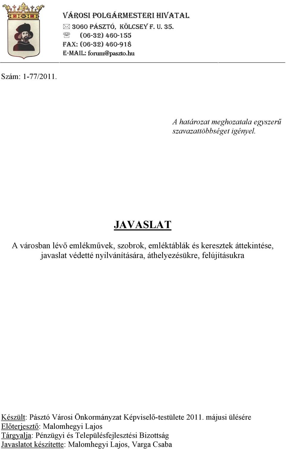 JAVASLAT A városban lévő emlékművek, szobrok, emléktáblák és keresztek áttekintése, javaslat védetté nyilvánítására, áthelyezésükre,