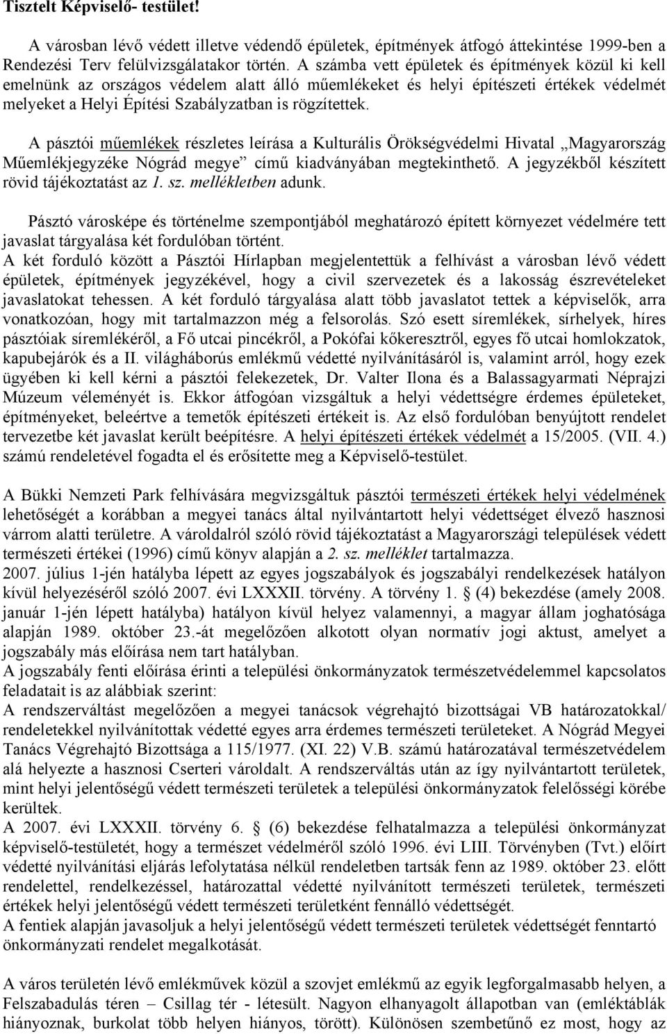 A pásztói műemlékek részletes leírása a Kulturális Örökségvédelmi Hivatal Magyarország Műemlékjegyzéke Nógrád megye című kiadványában megtekinthető. A jegyzékből készített rövid tájékoztatást az 1.