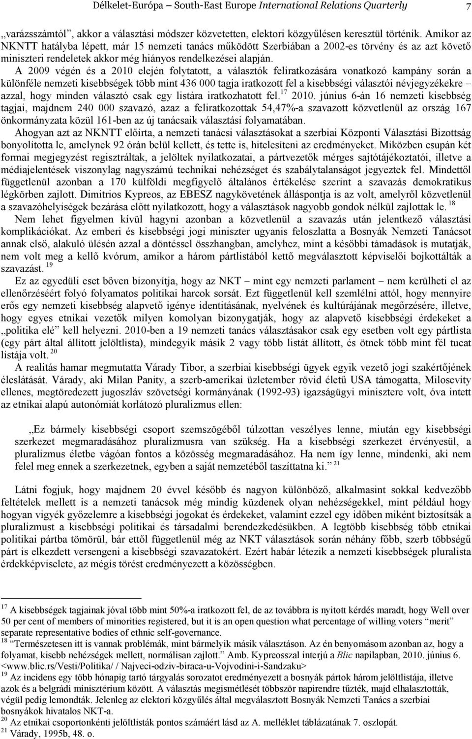 A 2009 végén és a 2010 elején folytatott, a választók feliratkozására vonatkozó kampány során a különféle nemzeti kisebbségek több mint 436 000 tagja iratkozott fel a kisebbségi választói