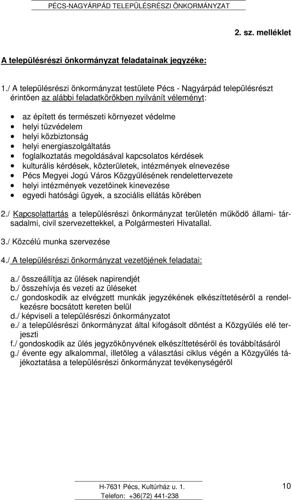 közbiztonság helyi energiaszolgáltatás foglalkoztatás megoldásával kapcsolatos kérdések kulturális kérdések, közterületek, intézmények elnevezése Pécs Megyei Jogú Város Közgylésének rendelettervezete