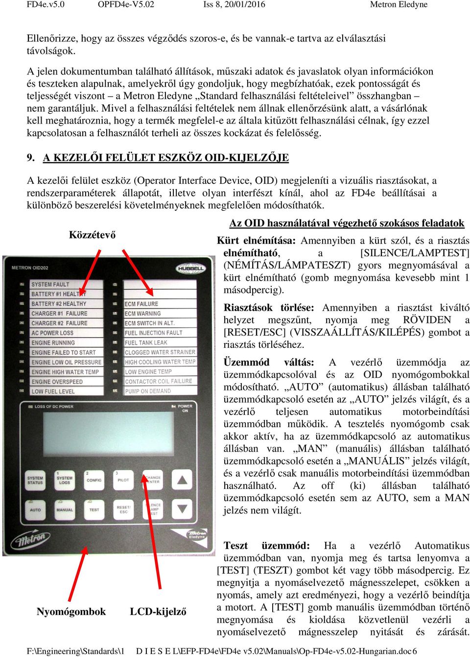 viszont a Metron Eledyne Standard felhasználási feltételeivel összhangban nem garantáljuk.