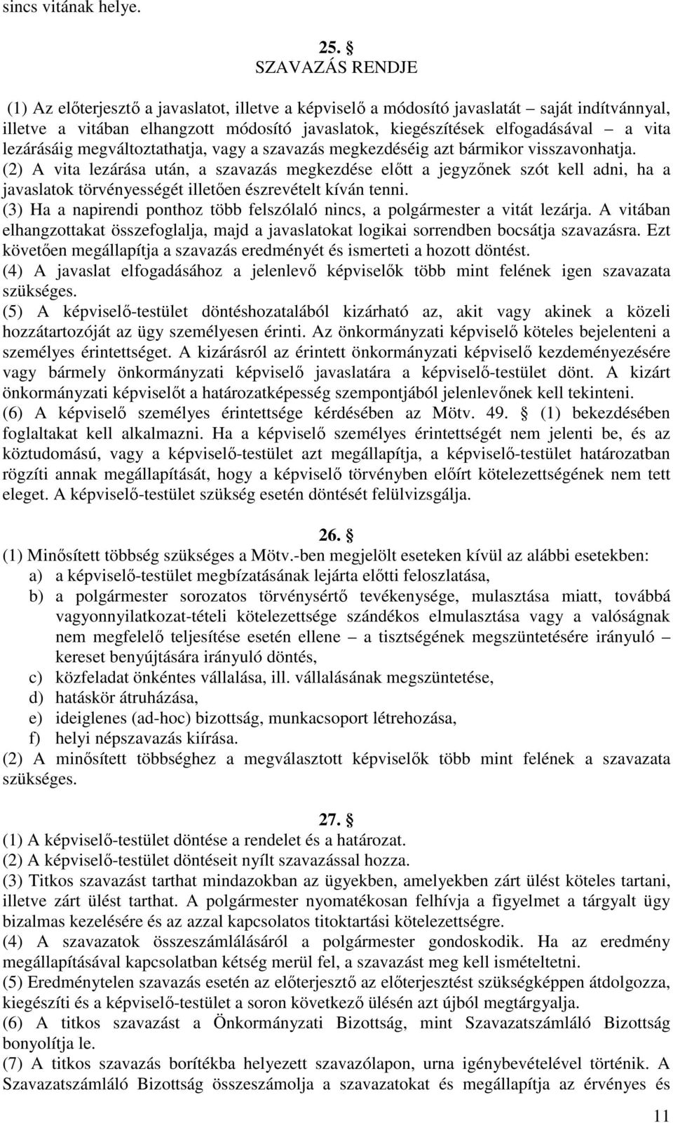 lezárásáig megváltoztathatja, vagy a szavazás megkezdéséig azt bármikor visszavonhatja.