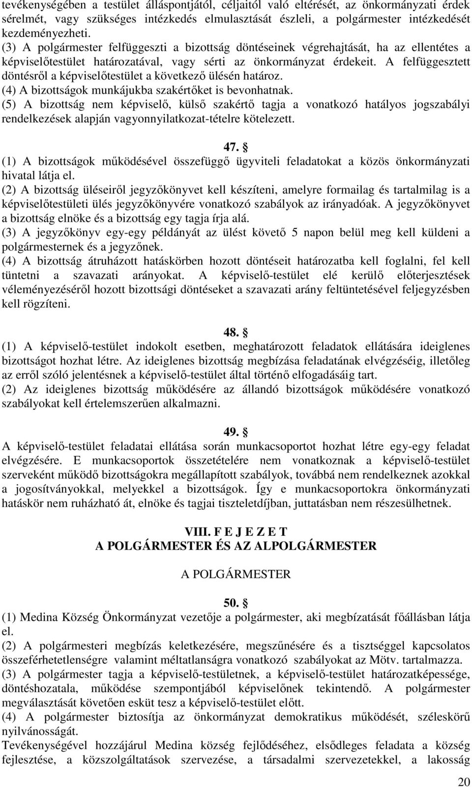 A felfüggesztett döntésről a képviselőtestület a következő ülésén határoz. (4) A bizottságok munkájukba szakértőket is bevonhatnak.