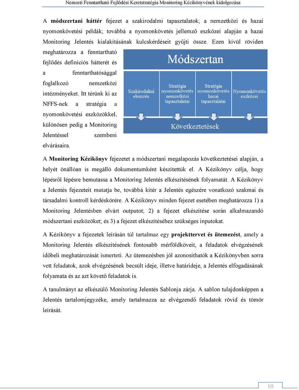 Itt térünk ki az NFFS-nek a stratégia a nyomonkövetési eszközökkel, különösen pedig a Monitoring Jelentéssel szembeni elvárásaira.