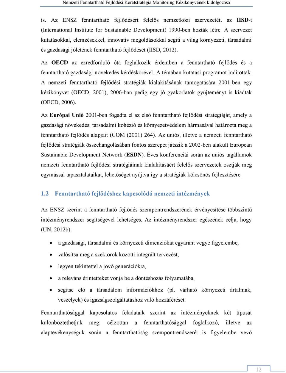 Az OECD az ezredforduló óta foglalkozik érdemben a fenntartható fejlődés és a fenntartható gazdasági növekedés kérdéskörével. A témában kutatási programot indítottak.