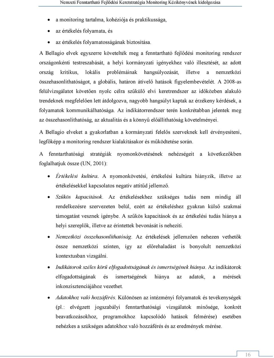 problémáinak hangsúlyozását, illetve a nemzetközi összehasonlíthatóságot, a globális, határon átívelő hatások figyelembevételét.