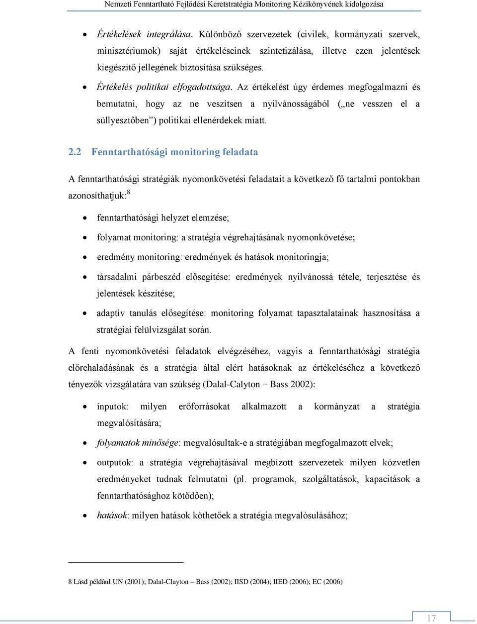 2 Fenntarthatósági monitoring feladata A fenntarthatósági stratégiák nyomonkövetési feladatait a következő fő tartalmi pontokban azonosíthatjuk: 8 fenntarthatósági helyzet elemzése; folyamat