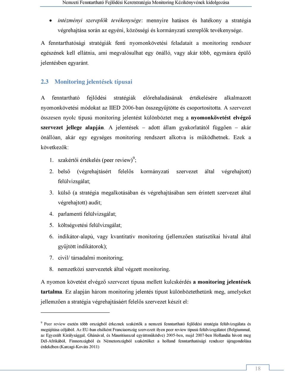 3 Monitoring jelentések típusai A fenntartható fejlődési stratégiák előrehaladásának értékelésére alkalmazott nyomonkövetési módokat az IIED 2006-ban összegyűjtötte és csoportosította.