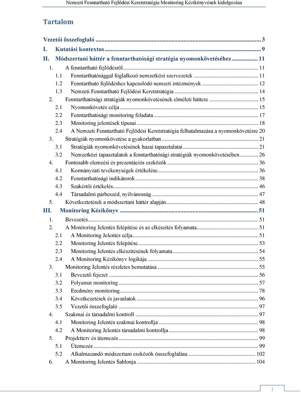 1 Nyomonkövetés célja... 15 2.2 Fenntarthatósági monitoring feladata... 17 2.3 Monitoring jelentések típusai... 18 2.