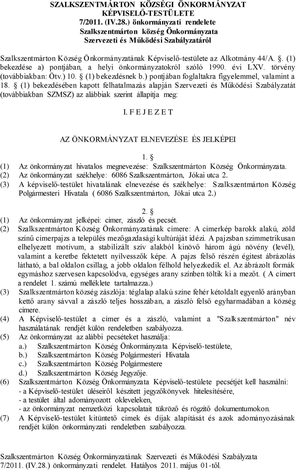 . (1) bekezdése a) pontjában, a helyi önkormányzatokról szóló 1990. évi LXV. törvény (továbbiakban: Ötv.) 10. (1) bekezdésnek b.) pontjában foglaltakra figyelemmel, valamint a 18.