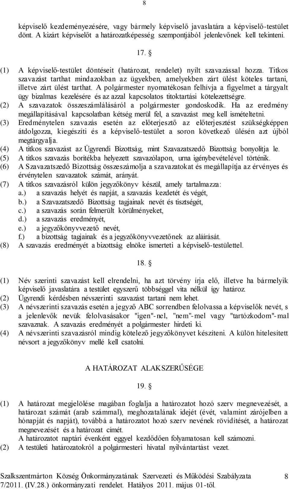 A polgármester nyomatékosan felhívja a figyelmet a tárgyalt ügy bizalmas kezelésére és az azzal kapcsolatos titoktartási kötelezettségre.