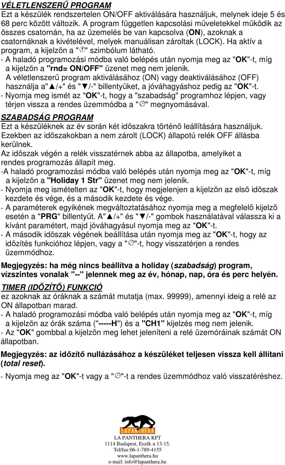 Ha aktív a program, a kijelzın a " " szimbólum látható. - A haladó programozási módba való belépés után nyomja meg az "OK"-t, míg a kijelzın a "rnd= ON/OFF" üzenet meg nem jelenik.