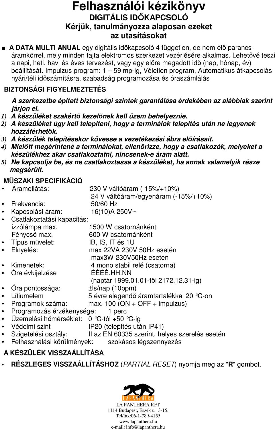 Impulzus program: 1 59 mp-ig, Véletlen program, Automatikus átkapcsolás nyári/téli idıszámításra, szabadság programozása és óraszámlálás BIZTONSÁGI FIGYELMEZTETÉS A szerkezetbe épített biztonsági