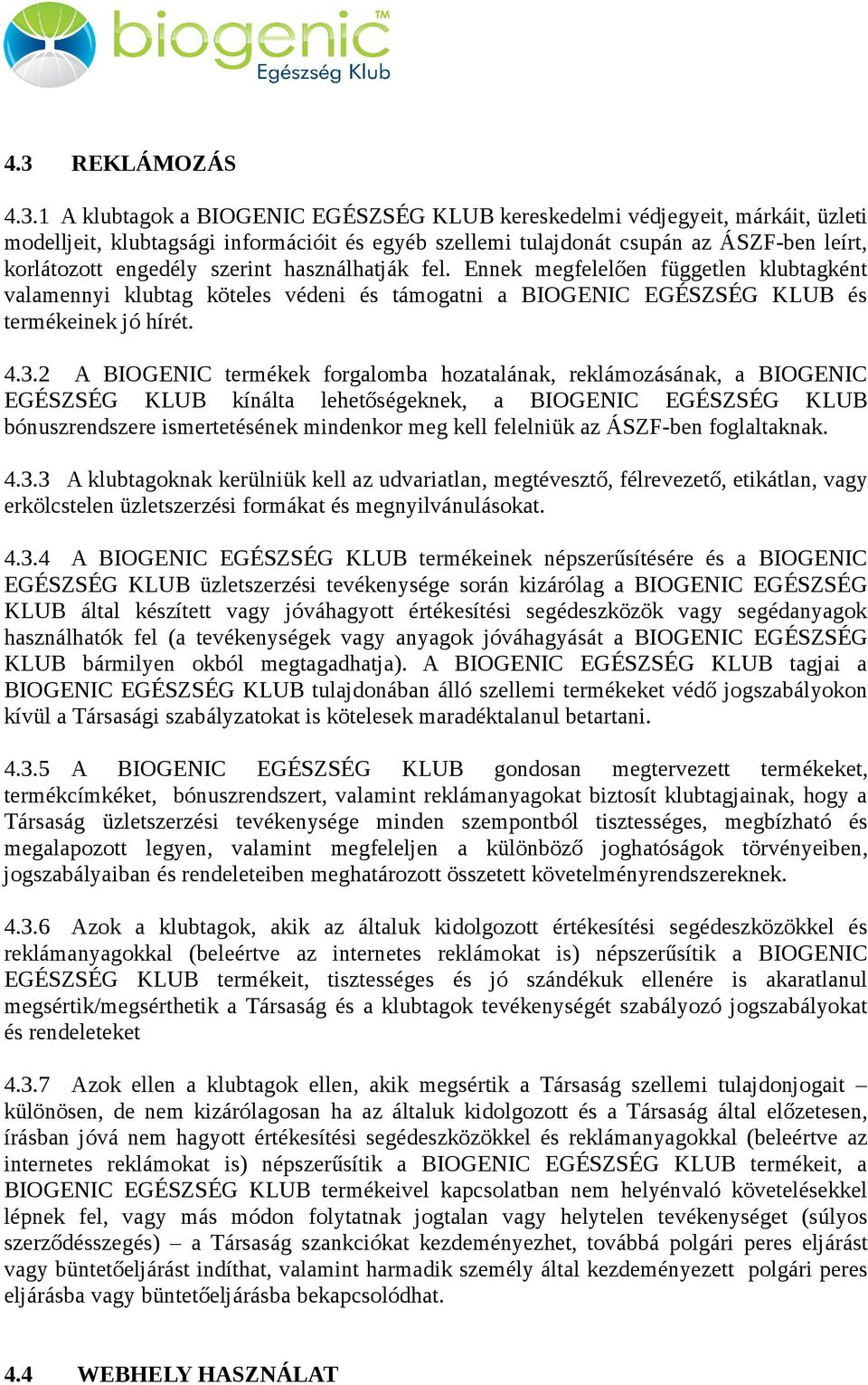 2 A BIOGENIC termékek forgalomba hozatalának, reklámozásának, a BIOGENIC EGÉSZSÉG KLUB kínálta lehetőségeknek, a BIOGENIC EGÉSZSÉG KLUB bónuszrendszere ismertetésének mindenkor meg kell felelniük az