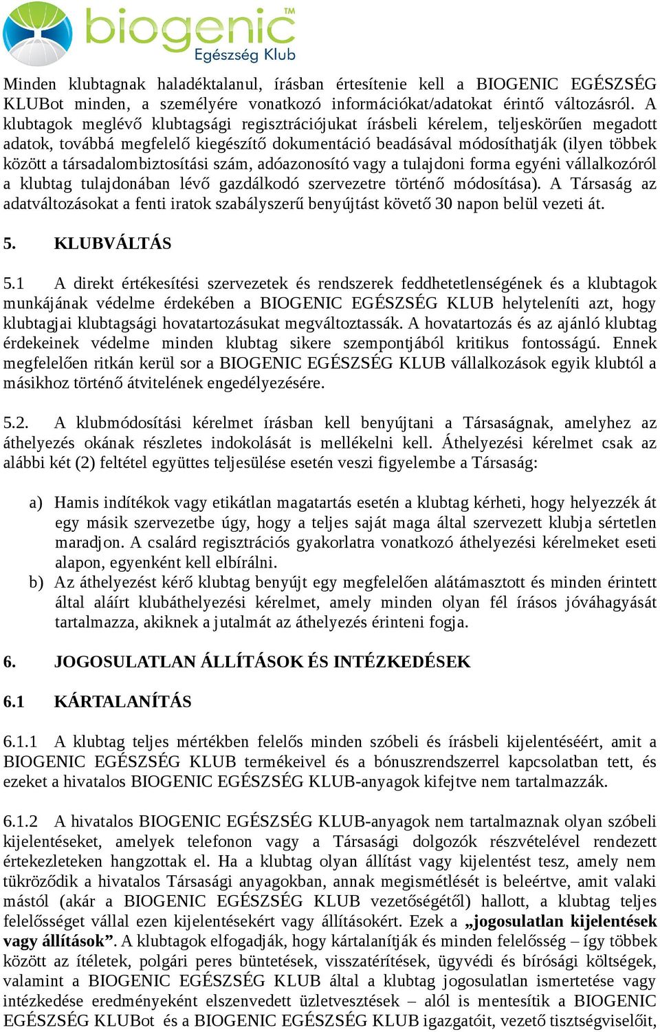 társadalombiztosítási szám, adóazonosító vagy a tulajdoni forma egyéni vállalkozóról a klubtag tulajdonában lévő gazdálkodó szervezetre történő módosítása).