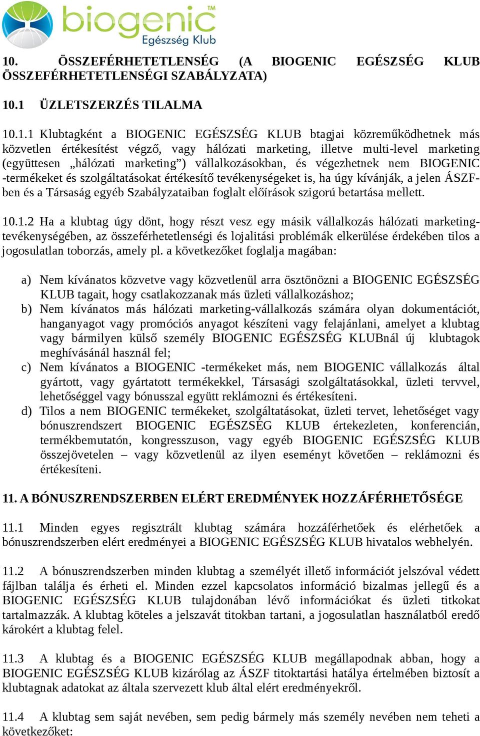 tevékenységeket is, ha úgy kívánják, a jelen ÁSZFben és a Társaság egyéb Szabályzataiban foglalt előírások szigorú betartása mellett. 10