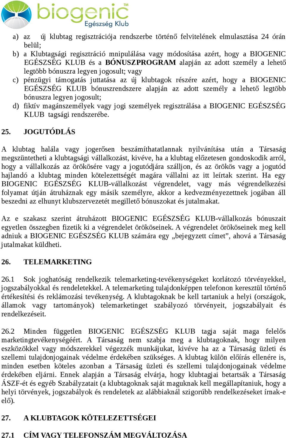 alapján az adott személy a lehető legtöbb bónuszra legyen jogosult; d) fiktív magánszemélyek vagy jogi személyek regisztrálása a BIOGENIC EGÉSZSÉG KLUB tagsági rendszerébe. 25.