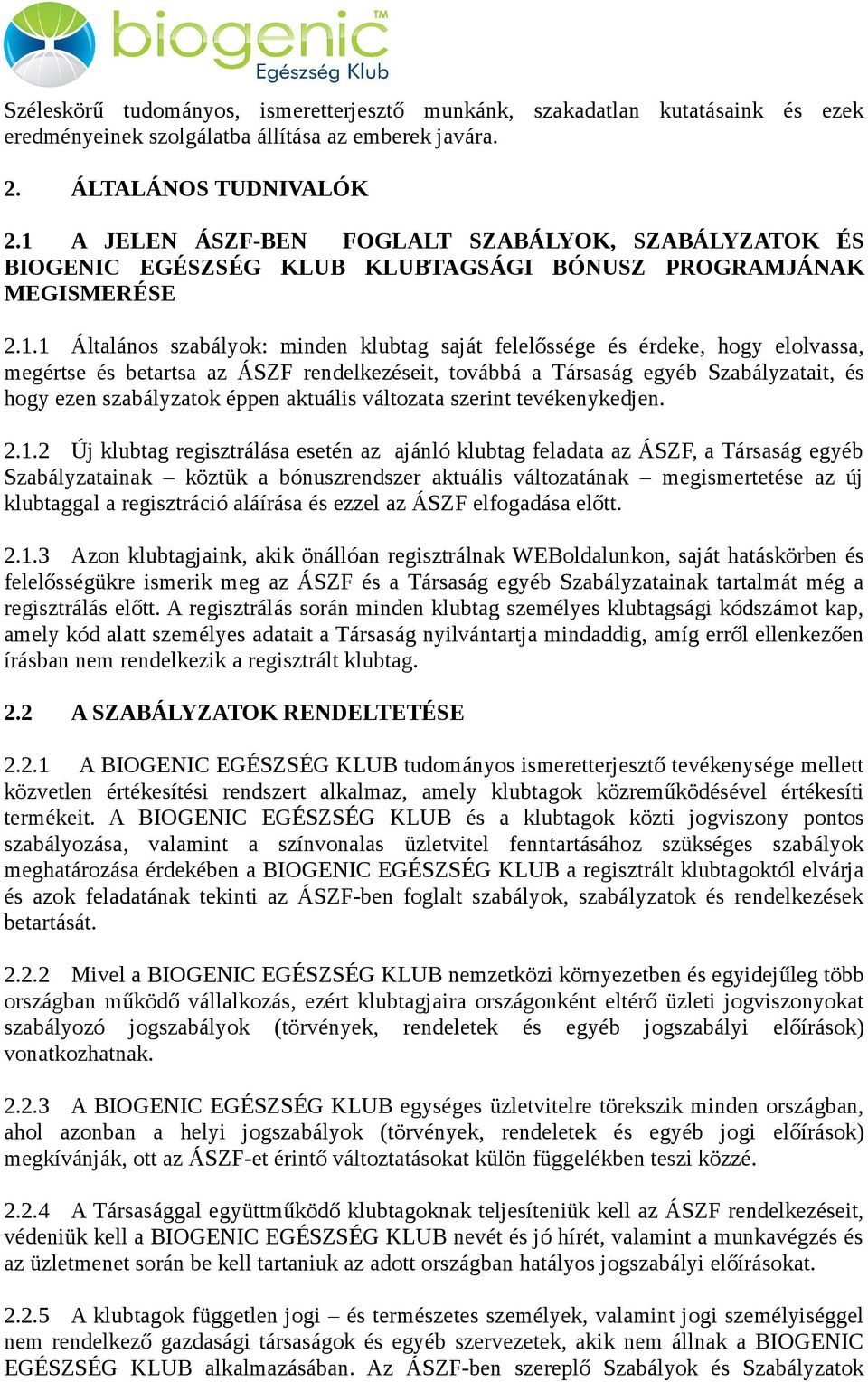 elolvassa, megértse és betartsa az ÁSZF rendelkezéseit, továbbá a Társaság egyéb Szabályzatait, és hogy ezen szabályzatok éppen aktuális változata szerint tevékenykedjen. 2.1.