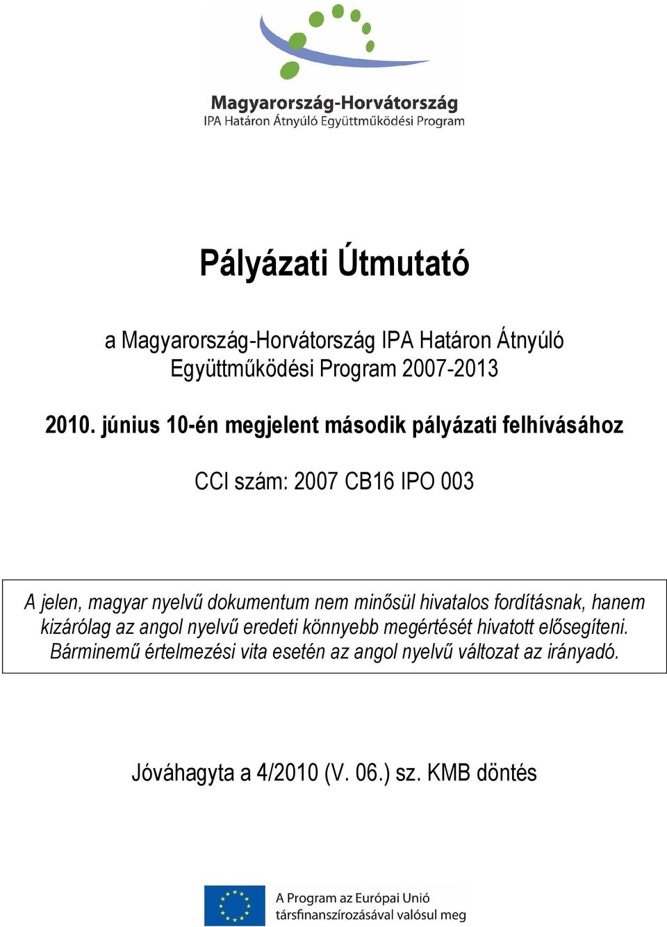 dokumentum nem minősül hivatalos fordításnak, hanem kizárólag az angol nyelvű eredeti könnyebb megértését