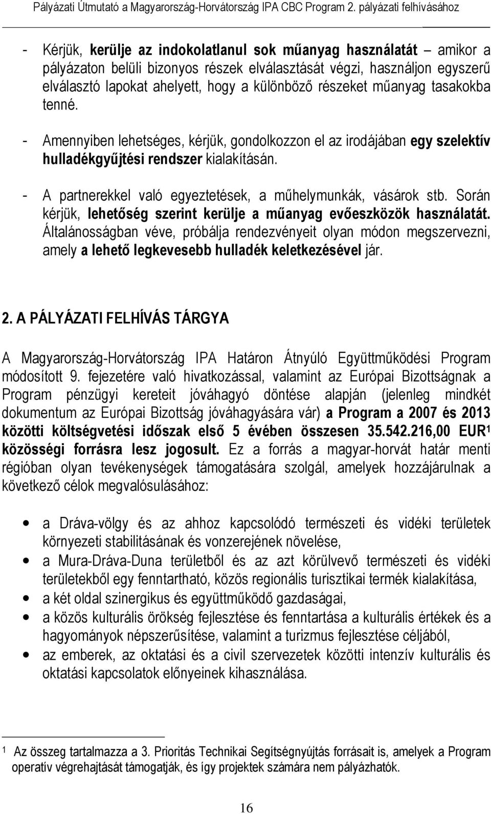 - A partnerekkel való egyeztetések, a műhelymunkák, vásárok stb. Során kérjük, lehetőség szerint kerülje a műanyag evőeszközök használatát.