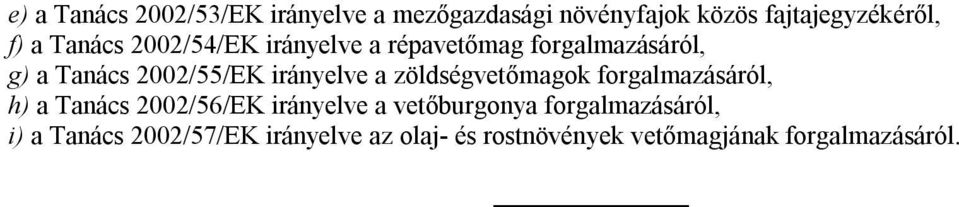 a zöldségvetőmagok forgalmazásáról, h) a Tanács 2002/56/EK irányelve a vetőburgonya